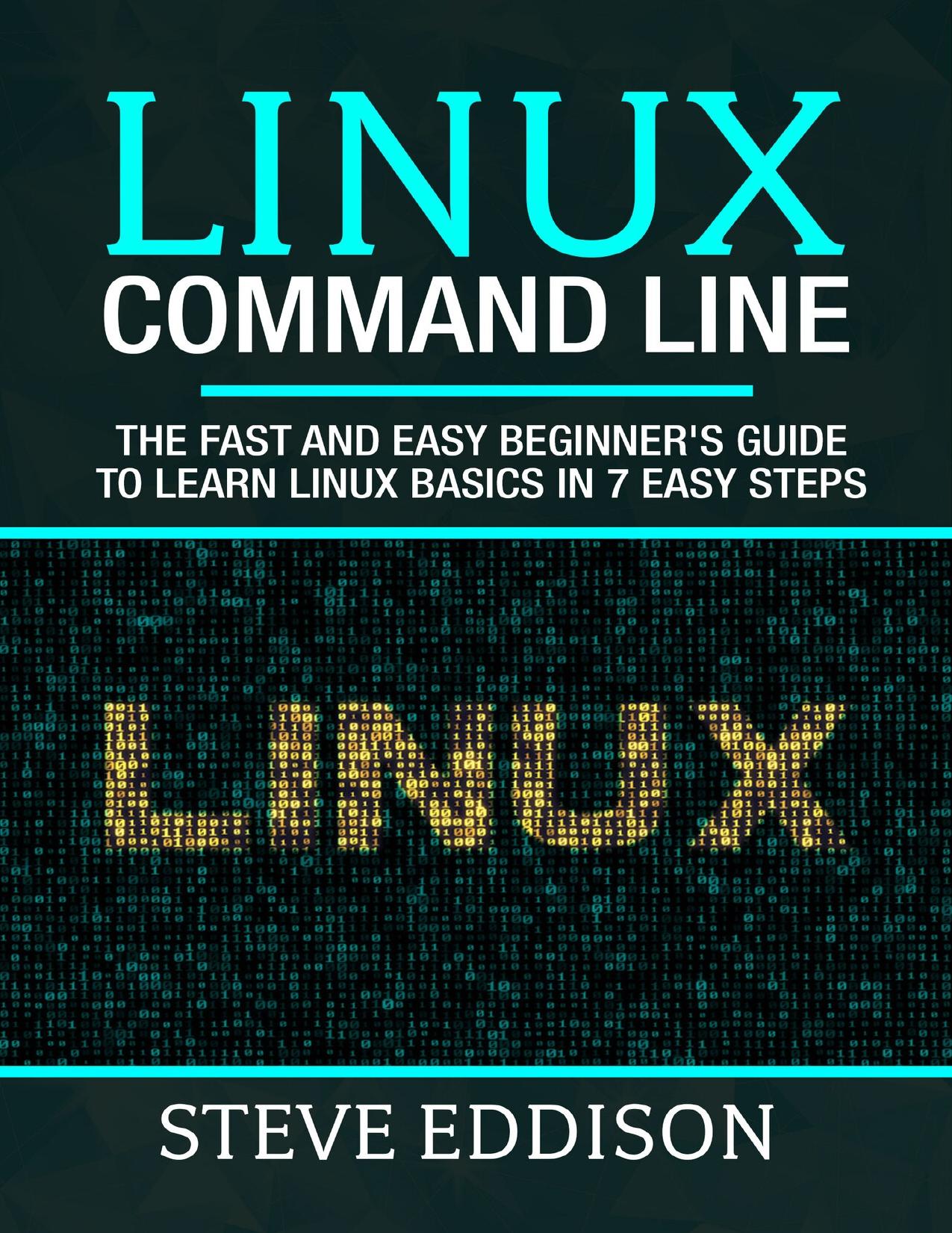 Linux Command Line: The Fast And Easy Beginner's Guide To Learn Linux ...